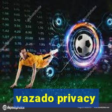 vazado privacy